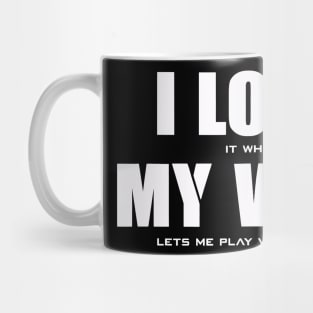 I Love It When My Wife Lets Me Play Video Games Mug